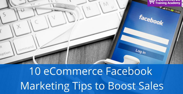 10 eCommerce Facebook Marketing Tips to Boost Sales