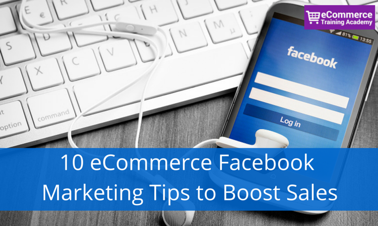 10 eCommerce Facebook Marketing Tips to Boost Sales