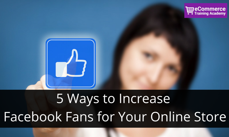 5 Ways to Increase Facebook Fans for Your Online Store