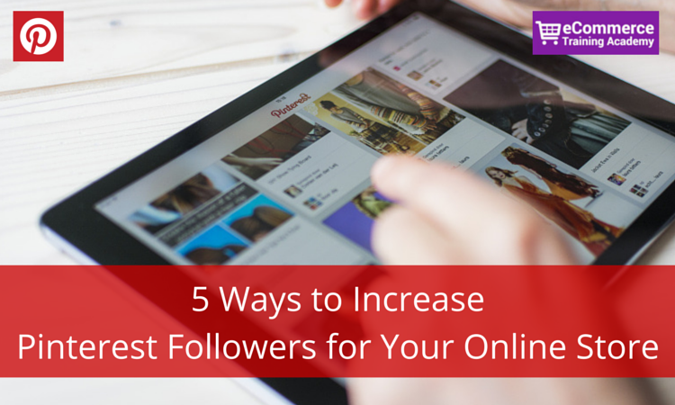 5 Ways to Increase Pinterest Followers for Your Online Store