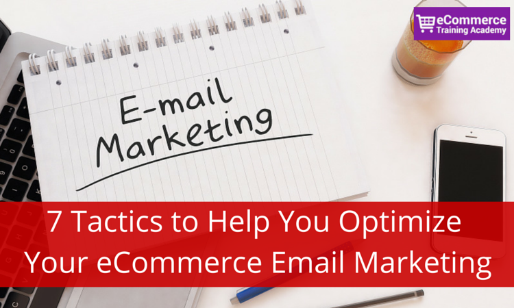 7 Tactics to Help You Optimize Your eCommerce Email Marketing