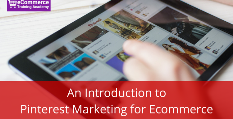 An Introduction to Pinterest Marketing for Ecommerce