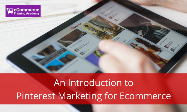 An Introduction to Pinterest Marketing for Ecommerce